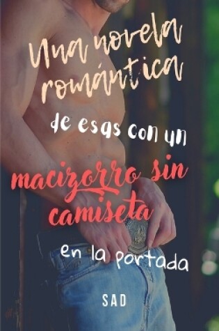 Cover of Una novela romántica de esas con un macizorro sin camiseta en la portada