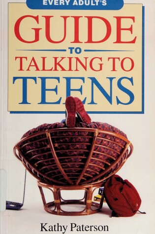 Cover of Every Adult's Guide to Talking to Teens