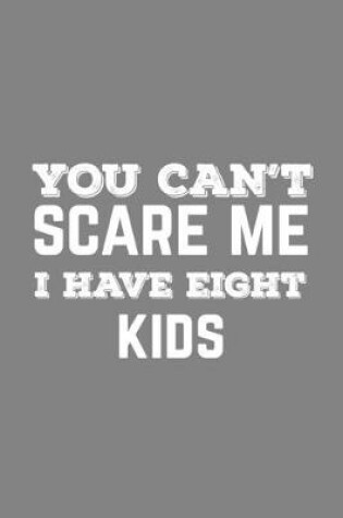 Cover of You Can't Scare Me I Have Eight Kids