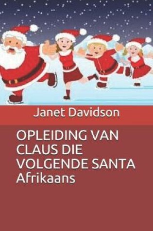 Cover of OPLEIDING VAN CLAUS DIE VOLGENDE SANTA Afrikaans