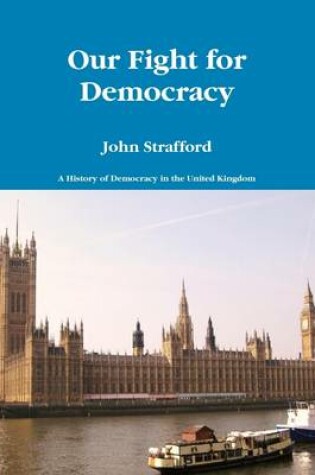 Cover of Our Fight for Democracy: A History of Democracy in the United Kingdom