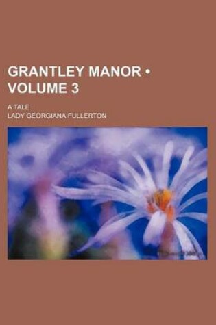 Cover of Grantley Manor (Volume 3); A Tale