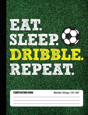 Book cover for Eat Sleep Dribble Repeat Composition Book, Wide Ruled, 100 pages 7.44 x 9.69