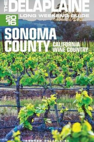 Cover of Sonoma Valley - The Delaplaine 2016 Long Weekend Guide