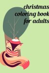Book cover for Christmas Coloring Book For Adults