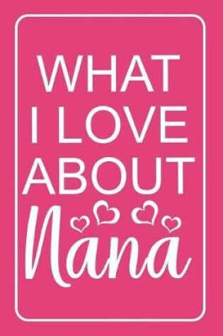 Cover of What I Love About Nana