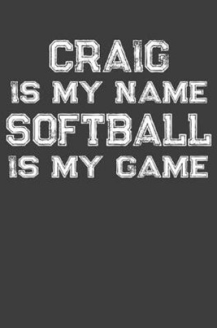 Cover of Craig Is My Name Softball Is My Game