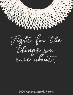 Book cover for Fight For The Things You Care About 2020 Weekly & Monthly Planner
