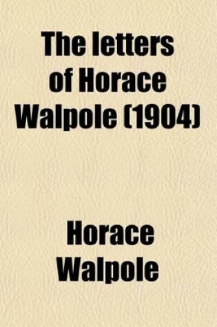 Cover of The Letters of Horace Walpole, Fourth Earl of Orford (Volume 5); Fourth Earl of Orford