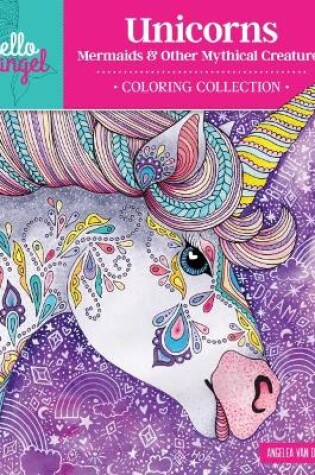 Cover of Hello Angel Unicorns, Mermaids & Other Mythical Creatures Coloring Collection