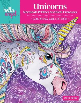 Book cover for Hello Angel Unicorns, Mermaids & Other Mythical Creatures Coloring Collection