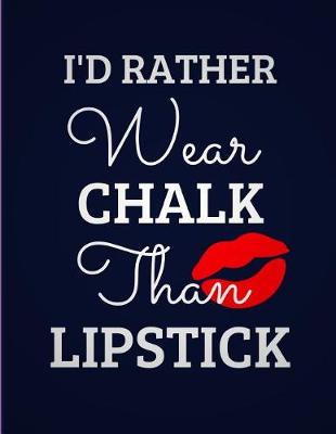 Cover of I'd Rather Wear Chalk Than Lipstick