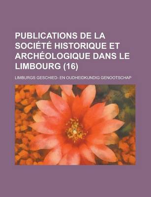 Book cover for Publications de La Societe Historique Et Archeologique Dans Le Limbourg (16)