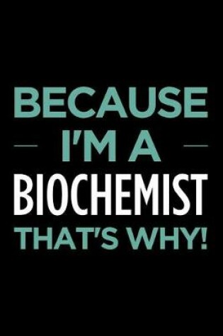 Cover of Because I'm a Biochemist That's Why