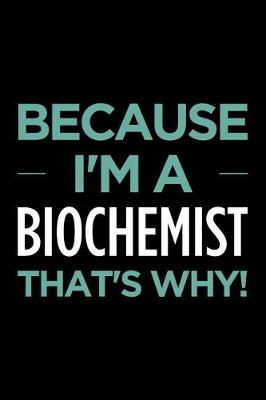 Book cover for Because I'm a Biochemist That's Why