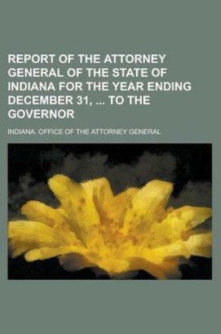 Cover of Report of the Attorney General of the State of Indiana for the Year Ending December 31, to the Governor