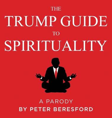 Book cover for The Trump Guide to Spirituality, A Parody