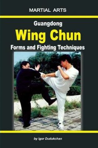 Cover of Guangdong Wing Chun - Forms and Fighting Techniques