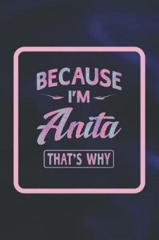 Cover of Because I'm Anita That's Why