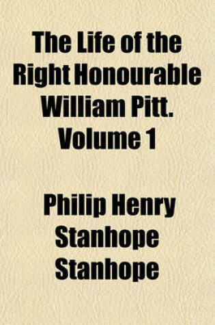 Cover of The Life of the Right Honourable William Pitt. Volume 1