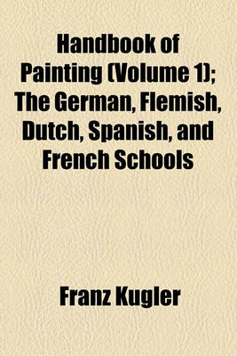 Book cover for Handbook of Painting Volume 1; The German, Flemish, Dutch, Spanish, and French Schools