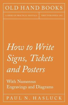 Book cover for How to Write Signs, Tickets and Posters;With Numerous Engravings and Diagrams