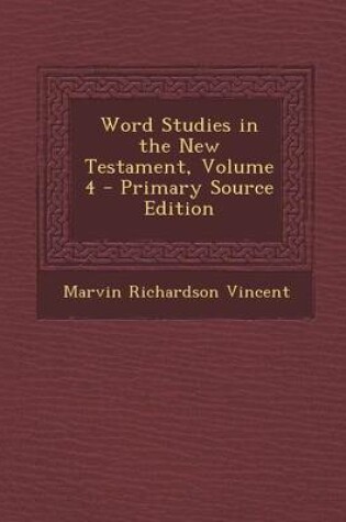 Cover of Word Studies in the New Testament, Volume 4 - Primary Source Edition