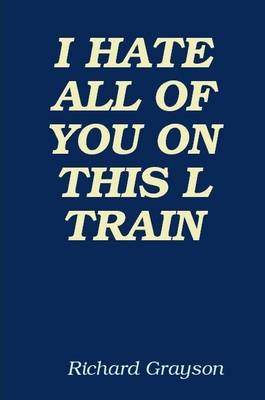 Book cover for I Hate All of You on This L Train