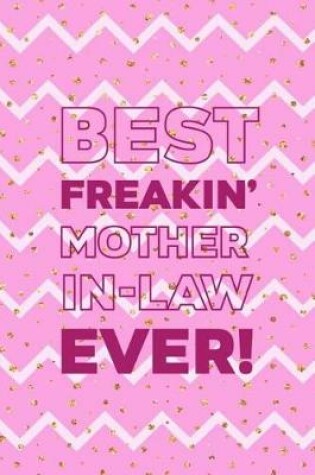 Cover of Best Freakin' Mother In Law Ever!