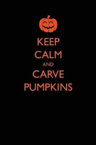 Cover of Keep Calm and Carve Pumpkins