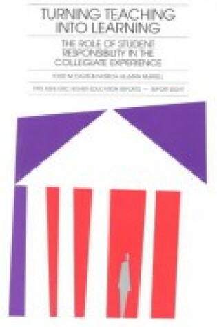 Cover of Turning Teaching into Learning: the Role of Studen t Responsibility in the Collegiate Experience Ashe -Eric/Higher Ed Rsrch Rprt NUM 8, 1993 (Vol 22)