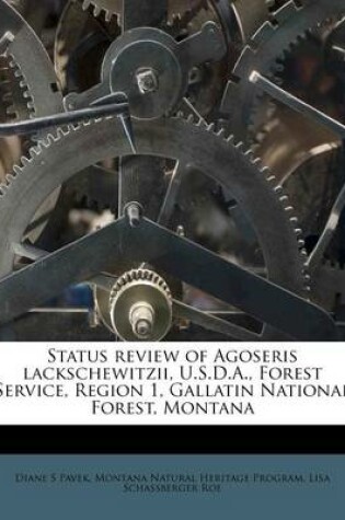 Cover of Status Review of Agoseris Lackschewitzii, U.S.D.A., Forest Service, Region 1, Gallatin National Forest, Montana