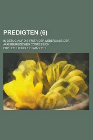 Cover of Predigten; In Bezug Auf Die Frier Der Uebergabe Der Augsburgischen Confession (6)