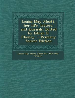 Book cover for Louisa May Alcott, Her Life, Letters, and Journals. Edited by Ednah D. Cheney - Primary Source Edition