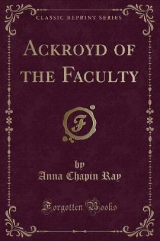 Cover of Ackroyd of the Faculty (Classic Reprint)
