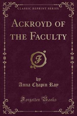 Book cover for Ackroyd of the Faculty (Classic Reprint)