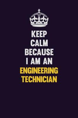 Book cover for Keep Calm Because I Am An Engineering technician