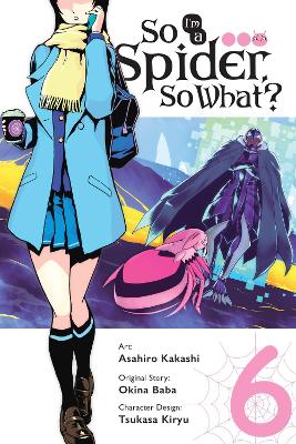 Book cover for So I'm a Spider, So What?, Vol. 6 (manga)