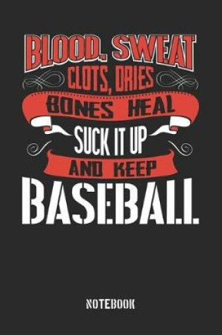 Cover of Blood clots sweat dries bones heal. Suck it up and keep Baseball