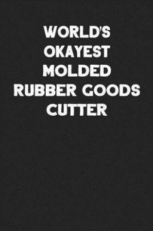 Cover of World's Okayest Molded Rubber Goods Cutter