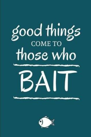 Cover of Good Things Come To Those Who Bait