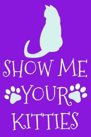 Cover of Show Me Your Kitties