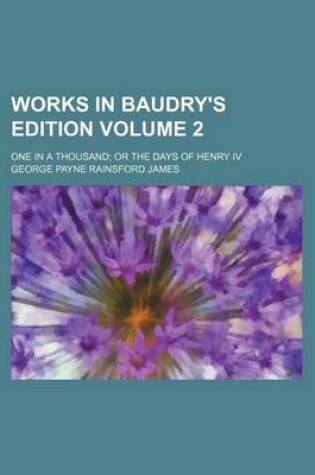 Cover of Works in Baudry's Edition Volume 2; One in a Thousand or the Days of Henry IV