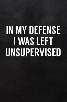 Book cover for In My Defense I Was Left Unsupervised