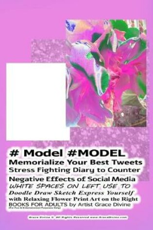 Cover of # Model #MODEL Memorialize Your Best Tweets Stress Fighting Diary to Counter Negative Effects of Social Media WHITE SPACES ON LEFT USE TO Doodle Draw Sketch Express Yourself