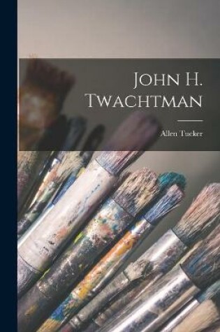 Cover of John H. Twachtman