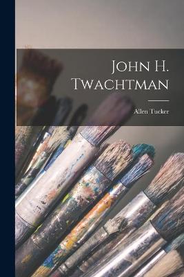 Book cover for John H. Twachtman