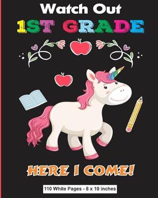 Book cover for Watch Out 1st Grade Here I Come 110 White Pages 8x10 inches
