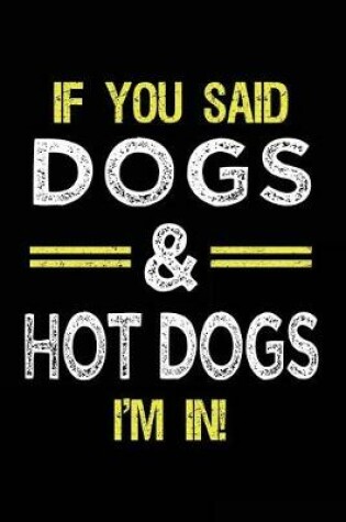 Cover of If You Said Dogs & Hot Dogs I'm In