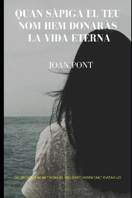 Book cover for Quan sàpiga el teu nom hem donaràs la vida eterna